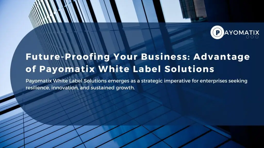 Payomatix White Label Solutions emerges as a strategic imperative for enterprises seeking resilience, innovation, and sustained growth.